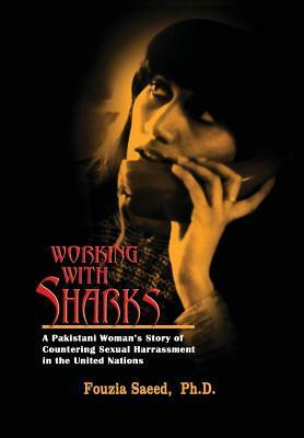 Working with Sharks: Countering Sexual Harassment in Our Lives by Fouzia Saeed