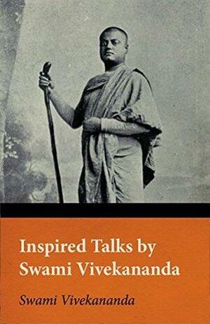 Inspired Talks by Swami Vivekananda by Vivekananda