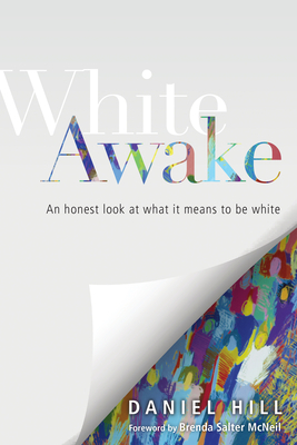 White Awake: An Honest Look at What It Means to Be White by Daniel Hill