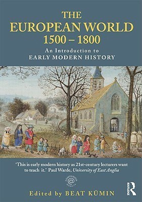 The European World 1500-1800: An Introduction to Early Modern History by Beat Kümin