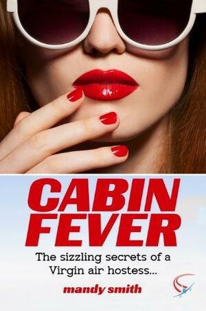 Cabin Fever: The sizzling secrets of a Virgin air hostess... by Mandy Smith, Mandy Smith
