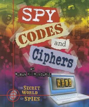 Spy Codes and Ciphers by Susan K. Mitchell