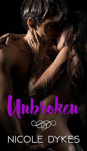 Unbroken by Nicole Dykes