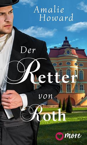 Der Retter von Roth by Amalie Howard, Antje Althans