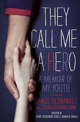 They Call Me a Hero: A Memoir of My Youth by Daniel Hernandez