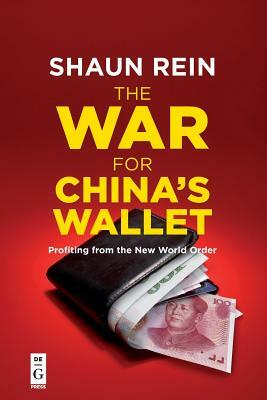 The War for China's Wallet: Profiting from the New World Order by Shaun Rein
