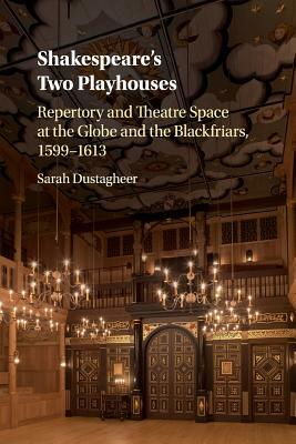 Shakespeare's Two Playhouses by Sarah Dustagheer