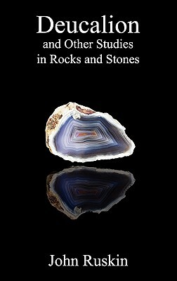 Deucalion and Other Studies in Rocks and Stones by John Ruskin