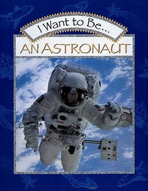 I Want to Be an Astronaut by Stephanie Maze