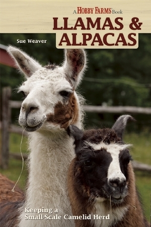 Llamas and Alpacas: Small-scale Herding for Pleasure and Profit (Hobby Farm) by Sue Weaver