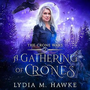 A Gathering of Crones by Lydia M. Hawke