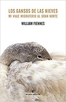 Los gansos de las nieves by William Fiennes