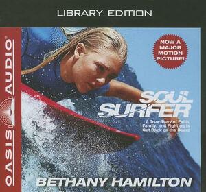 Soul Surfer (Library Edition): A True Story of Faith, Family, and Fighting to Get Back on the Board by Bethany Hamilton