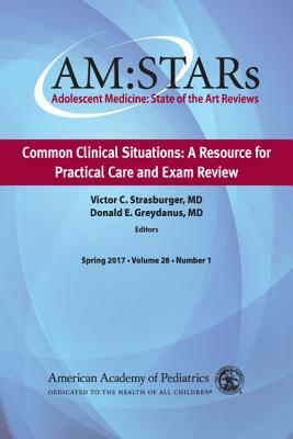 Am: Stars Common Clinical Situations: A Resource for Practical Care and Exam Review, Volume 28: Adolescent Medicine State of the Art Reviews, Vol 28, by Victor C. Strasburger, Donald E. Greydanus, Aap Section on Adolescent Health