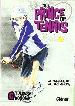 Prince of Tennis 6: La semilla de la fortaleza  by Takeshi Konomi