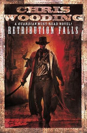 Retribution Falls: The unputdownable steampunk adventure by Chris Wooding
