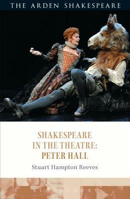 Shakespeare in the Theatre: Peter Hall by Stuart Hampton-Reeves