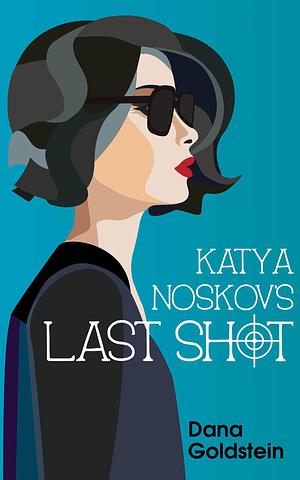 Katya Noskov's Last Shot by Dana Goldstein