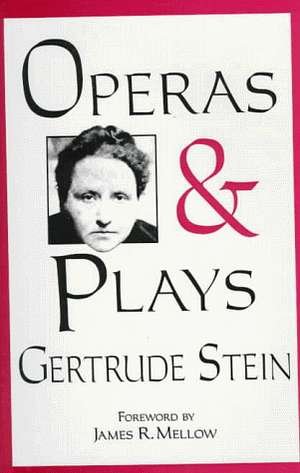 Operas & Plays by James R. Mellow, Gertrude Stein