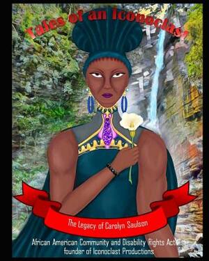 Tale of an Iconoclast: The Carolyn Saulson Story by Carolyn Saulson, Franchesca Saulson