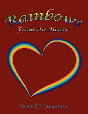 Rainbows from the Heart by Wendell V. Fountain