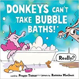 Donkeys Can't Take Bubble Baths!: A Hilariously Silly Story about Being Open-Minded and Trying New Things by Pragya Tomar