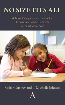 No Size Fits All: A New Program of Choice for American Public Schools Without Vouchers by Richard Striner, L. Michelle Johnson