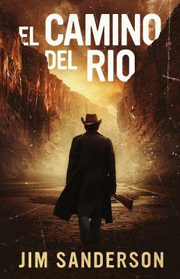 El Camino Del Rio by Jim Sanderson