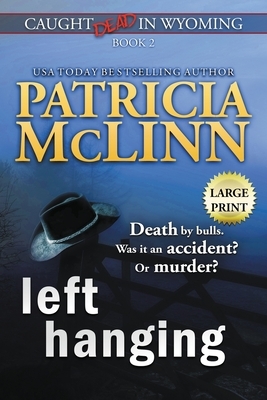 Left Hanging: Large Print (Caught Dead In Wyoming, Book 2) by Patricia McLinn