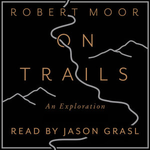 On Trails: An Exploration by Robert Moor