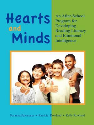 Hearts and Minds: An Afterschool Program for Developing Reading Literacy and Emotional Intelligence by Rowland Trish, Rowland Kelly, Susanna Palomares