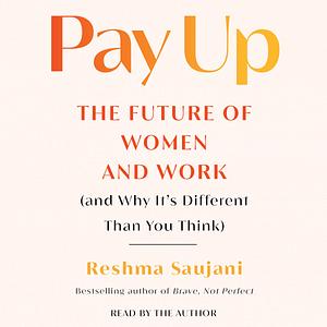 Pay Up: Reimagining Motherhood in America by Reshma Saujani, Reshma Saujani