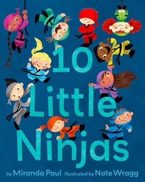 10 Little Ninjas by Miranda Paul, Nate Wragg