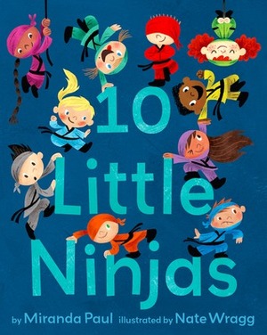 10 Little Ninjas by Nate Wragg, Miranda Paul