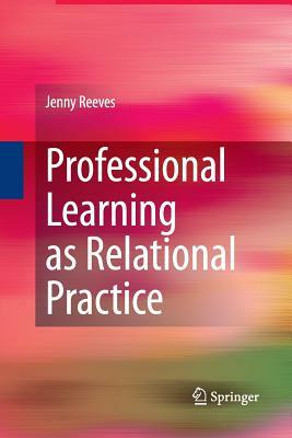 Professional Learning as Relational Practice by Jenny Reeves