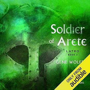 Soldier of Arete: Latro, Book 2 by Gene Wolfe, Gene Wolfe