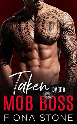 Taken by the Mob Boss: An Enemies to Lovers Mafia Romance  by Fiona Stone