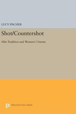 Shot/Countershot: Film Tradition and Women's Cinema by Lucy Fischer