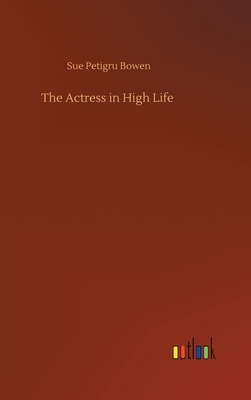 The Actress in High Life by Sue Petigru Bowen