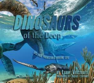 'Dinosaurs' of the Deep: Discover Prehistoric Marine Life by Larry Verstraete