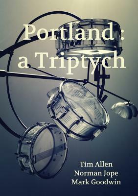 Portland: a Triptych by Tim Allen, Mark Goodwin, Norman Jope