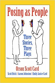 Posing as People: Three Stories, Three Plays by Scott Brick, Orson Scott Card