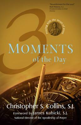 3 Moments of the Day: Praying with the Heart of Jesus by Christopher S. Collins