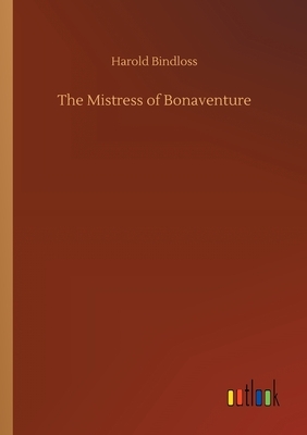 The Mistress of Bonaventure by Harold Bindloss