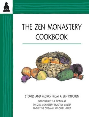 The Zen Monastery Cookbook: Stories and Recipes from a Zen Kitchen by Cheri Huber