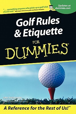 Golf Rules and Etiquette for Dummies by John Steinbreder