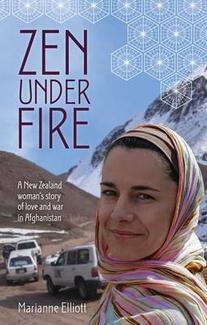 Zen Under Fire: a story of love and war in Afghanistan by Marianne Elliott