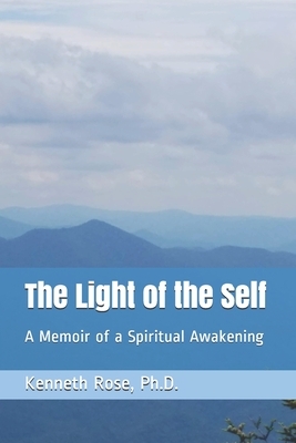 The Light of the Self: A Memoir of a Spiritual Awakening by Kenneth Rose