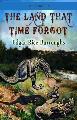 The Land That Time Forgot Illustrated by Edgar Rice Burroughs