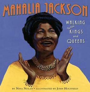 Mahalia Jackson: Walking with Kings and Queens by Nina Nolan